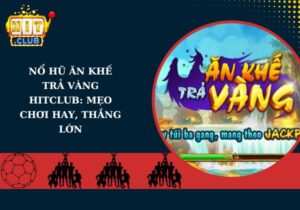 Ăn Khế Trả Vàng Hitclub